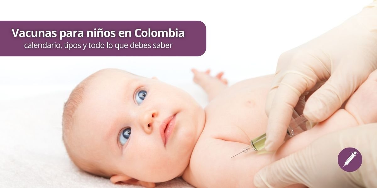 Vacunas para niños en Colombia: calendario, tipos y todo lo que debes saber