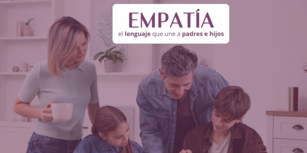 “Empatía: el lenguaje que une a padres e hijos”